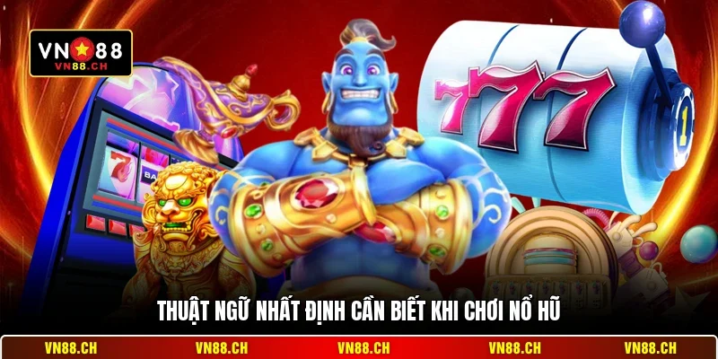 Cách Chơi Nổ Hũ VN88 – Bí Kíp Quay Hũ Nhận Thưởng Lớn 2026 2 Thuật ngữ nhất định cần biết khi chơi nổ hũ